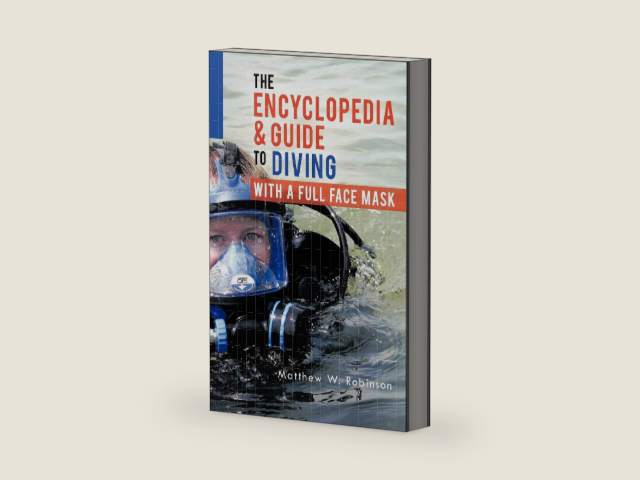 The Encyclopedia & Guide to Diving with a Full Face Mask by Matthew W. Robinson | barcode:9781466960848 | source:'9781466960848-right-three-quarter.jpg