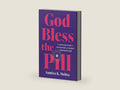 God Bless the Pill: The Surprising History of Contraception and Sexuality in American Religion by Samira K. Mehta | barcode:9781469693439 | source:'9781469693439-right-three-quarter.jpg