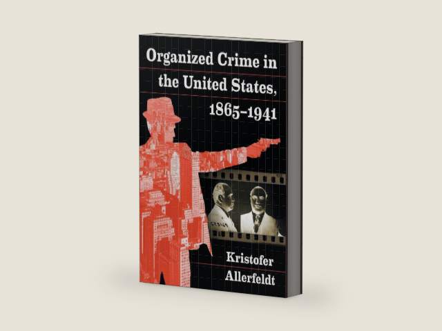 Organized Crime in the United States, 1865-1941 by Kristofer Allerfeldt | barcode:9781476670652 | source:'9781476670652-right-three-quarter.jpg
