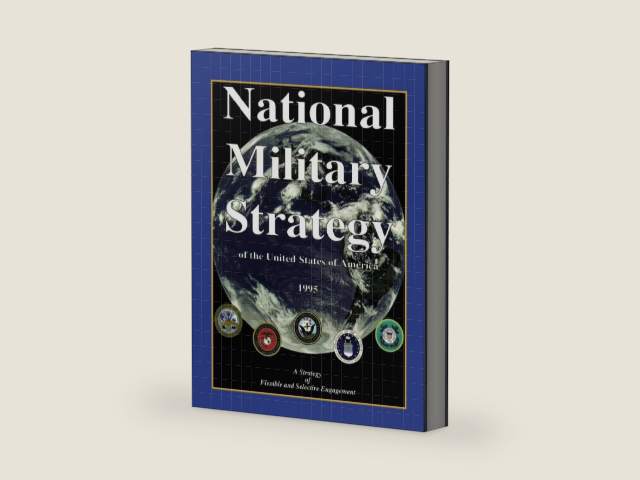 National Military Strategy: of the United States of America; 1995; A Strategy of Flexible and Selective Engagement by John M. Shalikashvili | barcode:9781482678536 | source:'9781482678536-right-three-quarter.jpg
