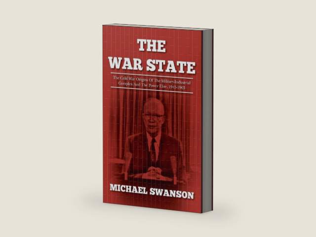 The War State: The Cold War Origins Of The Military-Industrial Complex And The Power Elite, 1945-1963 by Michael Swanson | barcode:9781484080764 | source:'9781484080764-right-three-quarter.jpg