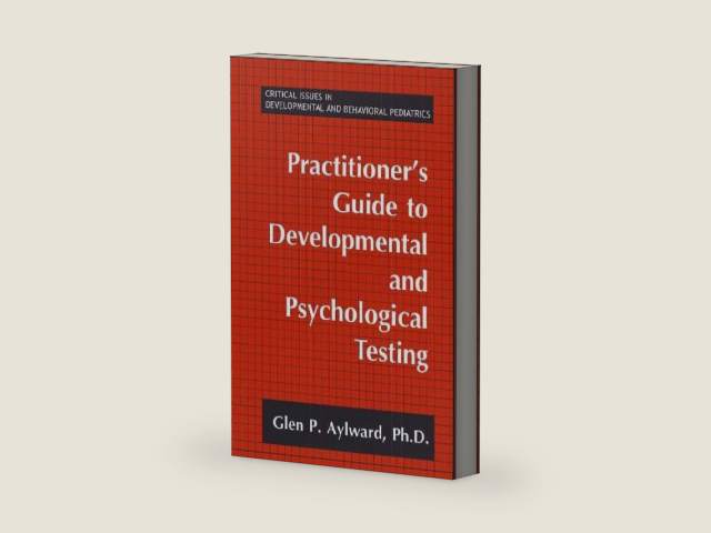 Practitioner's Guide to Developmental and Psychological Testing (Critical Issues in Developmental and Behavioral Pediatrics) by Glen P. Aylward | barcode:9781489912053 | source:'9781489912053-right-three-quarter.jpg