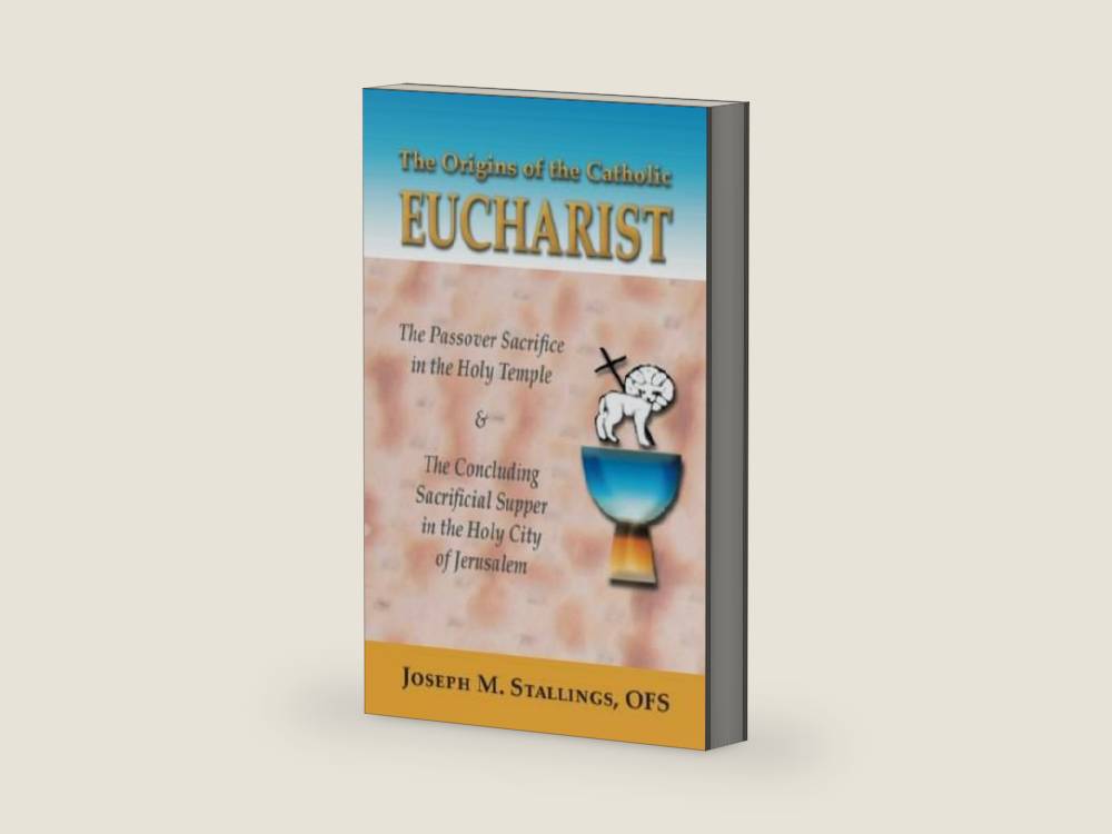 The Origins of the Catholic Eucharist: The Passover Sacrifice in The Holy Temple by Mr. Joseph M. Stallings OFS | barcode:9781492275367 | source:'9781492275367-right-three-quarter.jpg