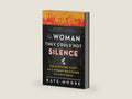 The Woman They Could Not Silence: One Woman, Her Incredible Fight for Freedom, and the Men Who Tried to Make Her Disappear (Women's History Month, True Story about an Inspirational Woman) by Kate Moore | barcode:9781492696735 | source:'9781492696735-right-three-quarter.jpg