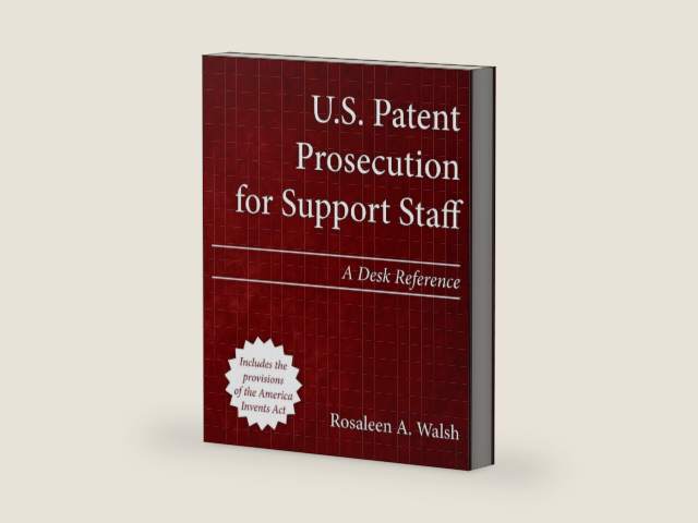 U.S. Patent Prosecution for Support Staff: A Desk Reference by Rosaleen A. Walsh | barcode:9781492921622 | source:'9781492921622-right-three-quarter.jpg