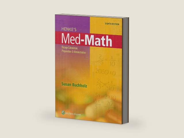Henke's Med-Math: Dosage Calculation, Preparation, and Administration by Susan Buchholz RN MSN CNE | barcode:9781496302847 | source:'9781496302847-right-three-quarter.jpg