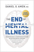 The End of Mental Illness: How Neuroscience Is Transforming Psychiatry and Helping Prevent or Reverse Mood and Anxiety Disorders, ADHD, Addictions, PTSD, Psychosis, Personality Disorders, and More by Daniel G. Amen, MD | barcode:9781496438157 | source:'9781496438157.jpg