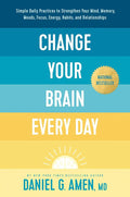 Change Your Brain Every Day: Simple Daily Practices to Strengthen Your Mind, Memory, Moods, Focus, Energy, Habits, and Relationships by Daniel G. Amen, MD | barcode:9781496454577 | source:'9781496454577.jpg