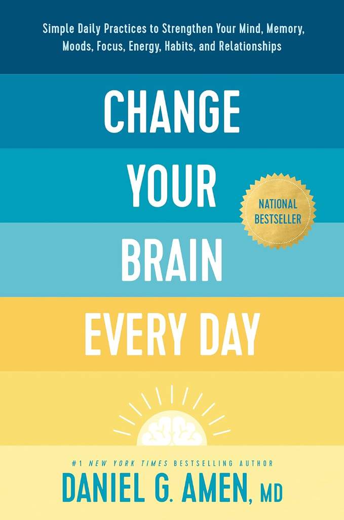 Change Your Brain Every Day: Simple Daily Practices to Strengthen Your Mind, Memory, Moods, Focus, Energy, Habits, and Relationships by Daniel G. Amen, MD | barcode:9781496454577 | source:'9781496454577.jpg