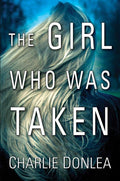 The Girl Who Was Taken by Charlie Donlea | barcode:9781496701008 | source:'9781496701008.jpg
