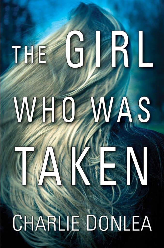 The Girl Who Was Taken by Charlie Donlea | barcode:9781496701008 | source:'9781496701008.jpg