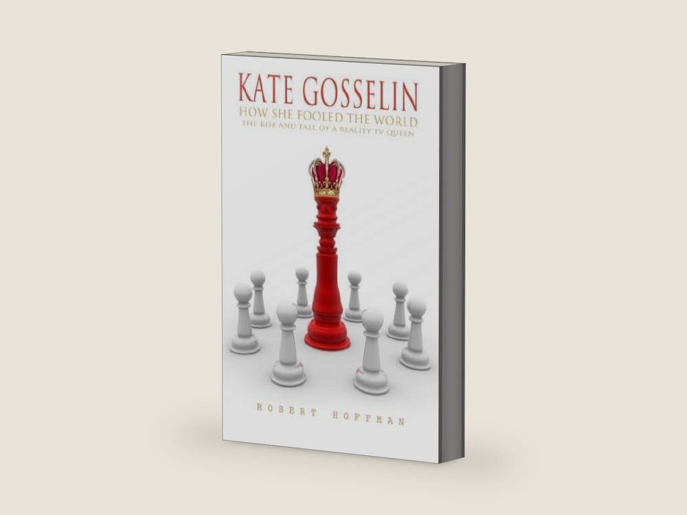 KATE GOSSELIN: How She Fooled The World: The Rise And Fall Of A Reality TV Queen by Robert Hoffman | barcode:9781500263775 | source:'9781500263775-right-three-quarter.jpg