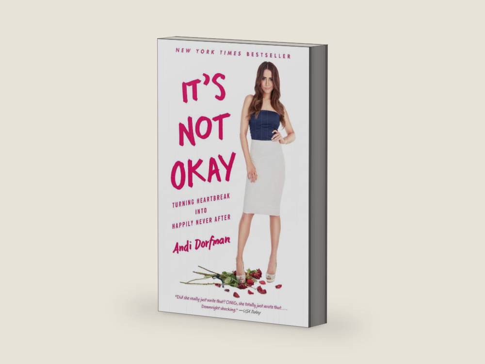 It's Not Okay: Turning Heartbreak into Happily Never After by Andi Dorfman | barcode:9781501132476 | source:'9781501132476-right-three-quarter.jpg