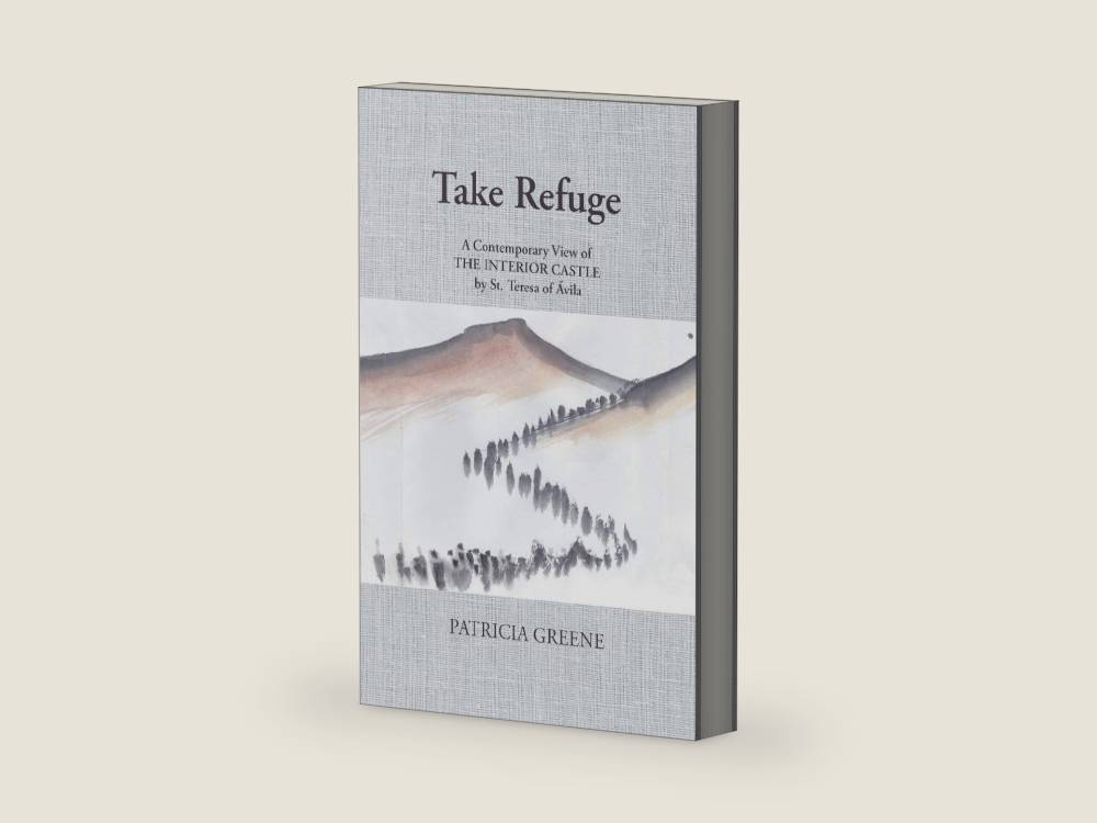 Take Refuge: A Contemporary View of the Interior Castle by St. Teresa of Ávila by Patricia Greene | barcode:9781504303484 | source:'9781504303484-right-three-quarter.jpg