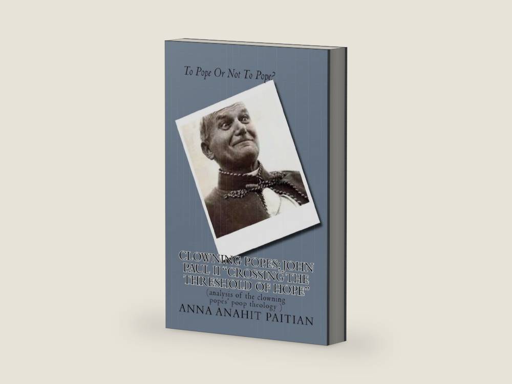 Clowning Popes; John Paul II "Crossing the Threshold of Hope": (analysis of the clowning popes' poop theology ) by Mrs. Anna Anahit Paitian | barcode:9781506024356 | source:'9781506024356-right-three-quarter.jpg