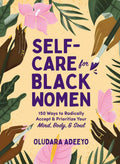 Self-Care for Black Women: 150 Ways to Radically Accept & Prioritize Your Mind, Body, & Soul (Self-Care for Black Women Series) by Oludara Adeeyo | barcode:9781507217313 | source:'9781507217313.jpg