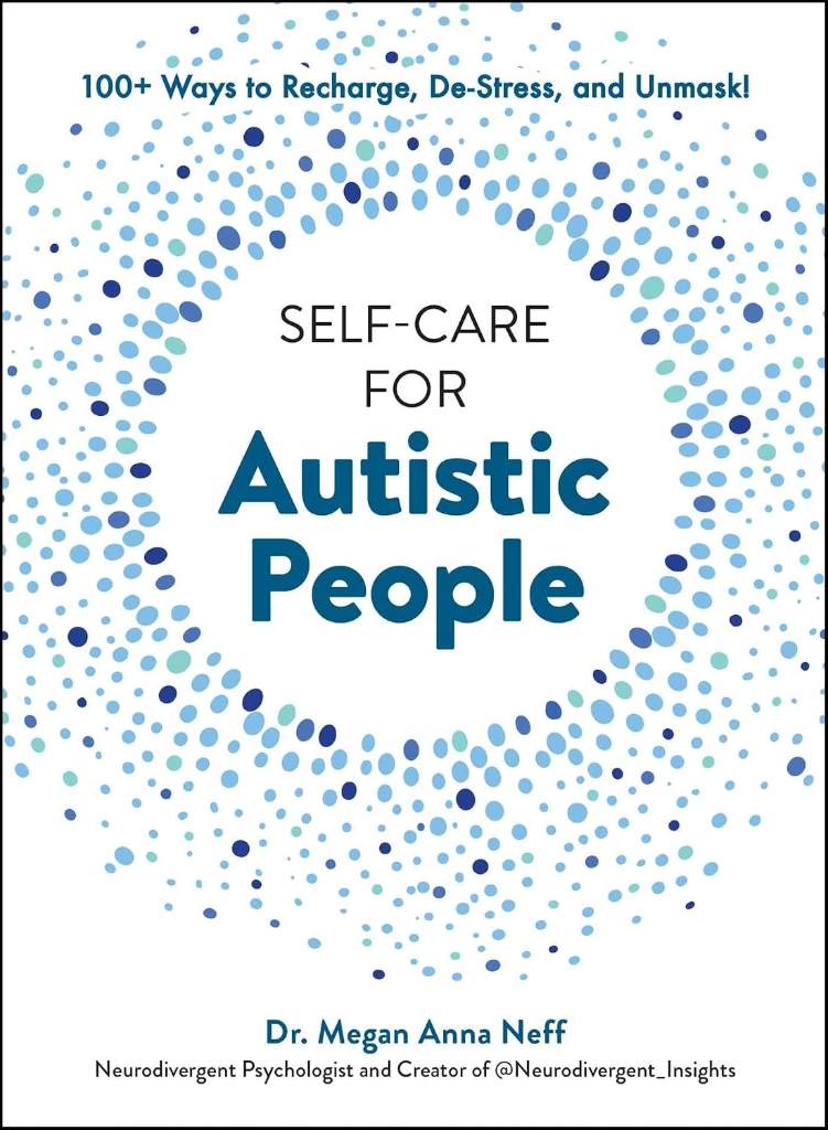 Self-Care for Autistic People: 100+ Ways to Recharge, De-Stress, and Unmask! by Dr. Megan Anna Neff | barcode:9781507221938 | source:'9781507221938.jpg