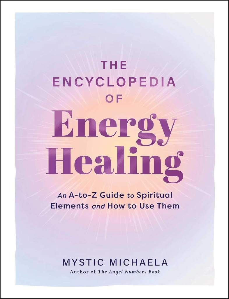 The Encyclopedia of Energy Healing: An A-to-Z Guide to Spiritual Elements and How to Use Them by Mystic Michaela | barcode:9781507226339 | source:'9781507226339.jpg