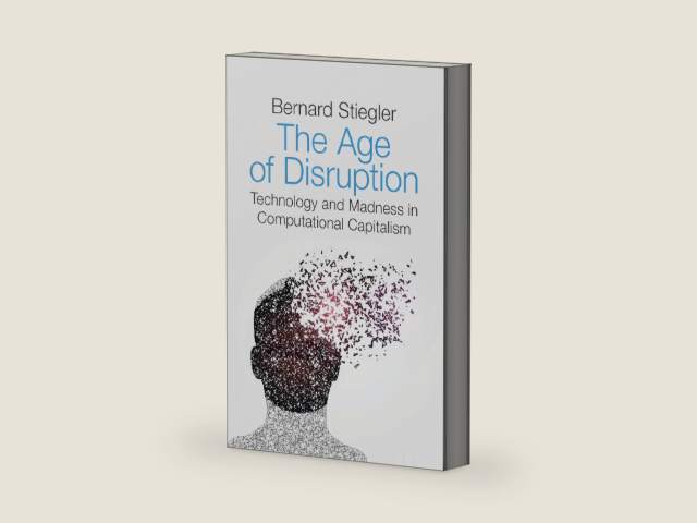 The Age of Disruption: Technology and Madness in Computational Capitalism by Bernard Stiegler | barcode:9781509529278 | source:'9781509529278-right-three-quarter.jpg