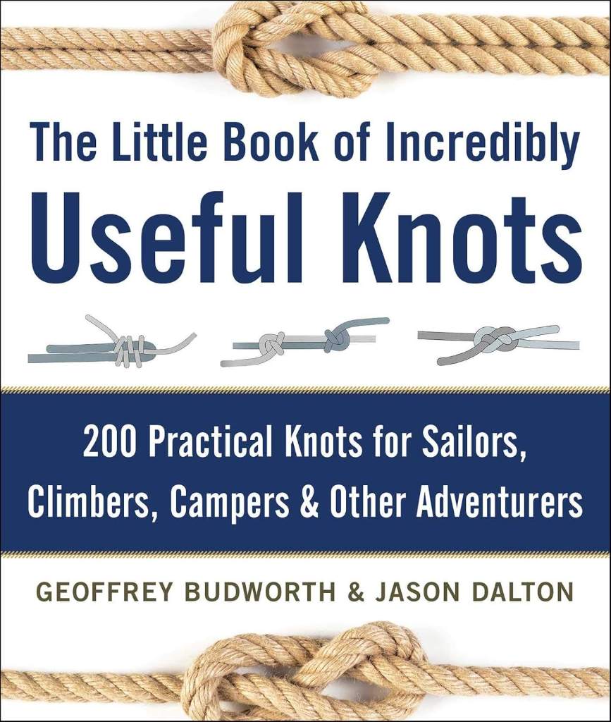 The Little Book of Incredibly Useful Knots: 200 Practical Knots for Sailors, Climbers, Campers & Other Adventurers by Geoffrey Budworth | barcode:9781510706569 | source:'9781510706569.jpg
