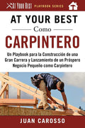 At Your Best Como Carpintero: Un Playbook para la Construcción de una Gran Carrera y Lanzamiento de un Próspero Negocio Pequeño como Carpintero (At Your Best Playbooks) (Spanish Edition) by Juan Carosso | barcode:9781510746053 | source:'9781510746053.jpg
