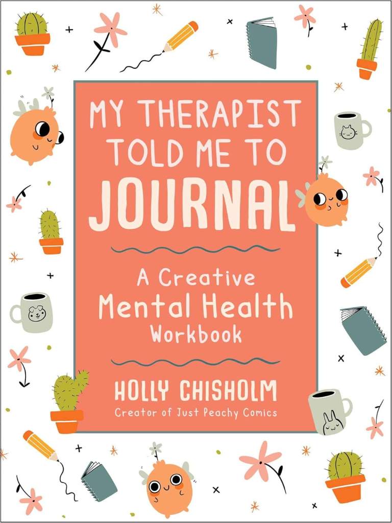My Therapist Told Me to Journal: A Creative Mental Health Workbook by Holly Chisholm | barcode:9781510761124 | source:'9781510761124.jpg