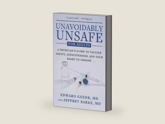 Unavoidably Unsafe for Adults: A Physician's Guide to Vaccine Safety, Effectiveness, and Your Right to Choose by Edward Geehr M.D. | barcode:9781510785786 | source:'9781510785786-right-three-quarter.jpg