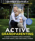 Active Grandparenting: A Guide to Modern Family Dynamics, Healthier Habits, and Functional Fitness (With Recipes, Hydration Techniques, Exercises, and More) by Kristen Coffield | barcode:9781510787230 | source:'9781510787230.jpg