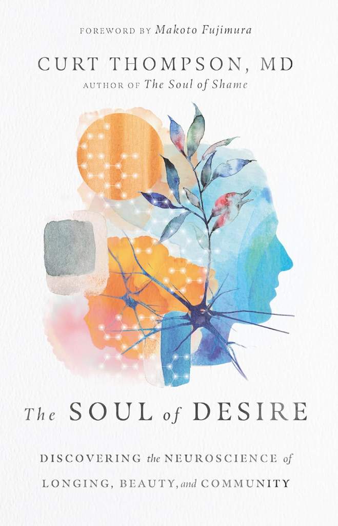 The Soul of Desire: Discovering the Neuroscience of Longing, Beauty, and Community by Curt Thompson | barcode:9781514002100 | source:'9781514002100.jpg