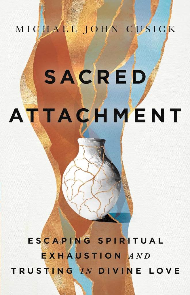 Sacred Attachment: Escaping Spiritual Exhaustion and Trusting in Divine Love by Michael John Cusick | barcode:9781514008317 | source:'9781514008317.jpg