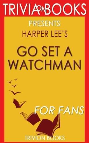 Trivia: Go Set a Watchman: A Novel By Harper Lee (Trivia-On-Books) by Trivion Books | barcode:9781518713514 | source:'9781518713514.jpg