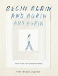 Begin Again, and Again, and Again: Notes on the Art of Perpetual Renewal by Alessandra Olanow | barcode:9781523531714 | source:'9781523531714.jpg