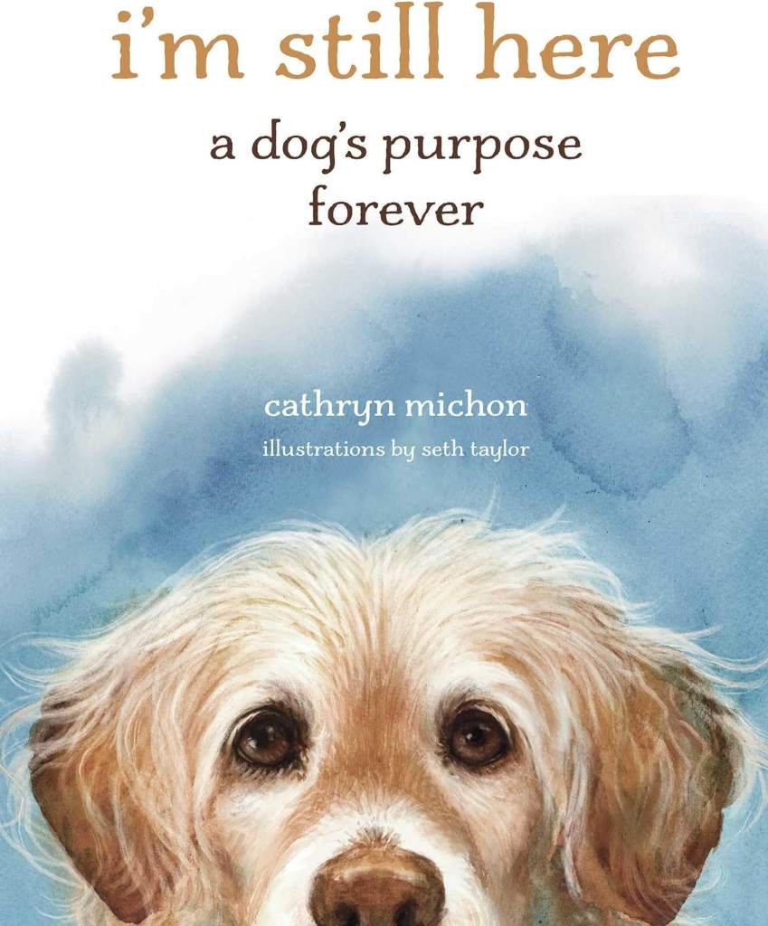 I'm Still Here: A Dog's Purpose Forever by Cathryn Michon | barcode:9781524893811 | source:'9781524893811.jpg