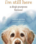 I'm Still Here: A Dog's Purpose Forever by Cathryn Michon | barcode:9781524893811 | source:'9781524893811.jpg