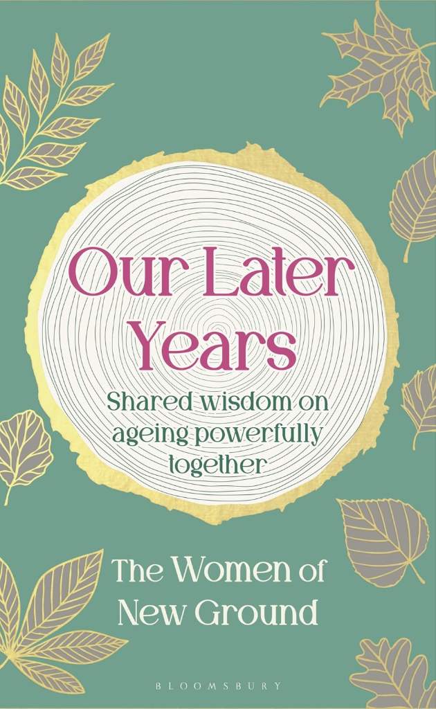 Our Later Years: Shared wisdom on ageing powerfully together by New Ground | barcode:9781526692283 | source:'9781526692283.jpg