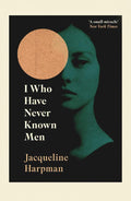 I Who Have Never Known Men by Jacqueline Harpman | barcode:9781529111798 | source:'9781529111798.jpg