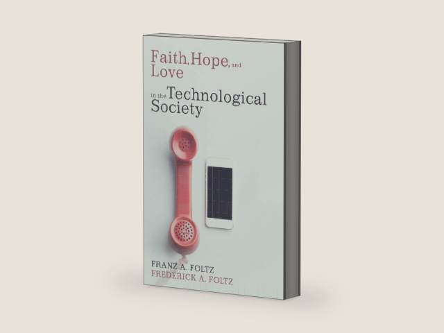 Faith, Hope, and Love in the Technological Society by Franz A. Foltz | barcode:9781532636264 | source:'9781532636264-right-three-quarter.jpg