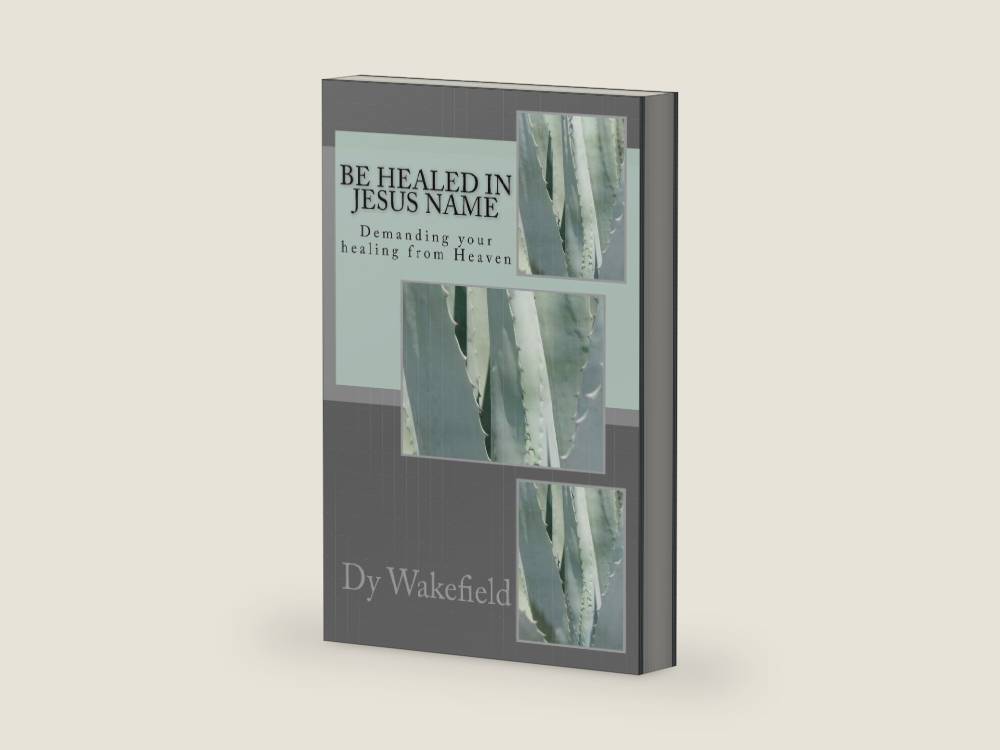 Be Healed in Jesus Name: Demanding your healing from Heaven by Dy Wakefield | barcode:9781532728907 | source:'9781532728907-right-three-quarter.jpg