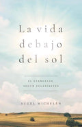 La vida debajo del sol: El evangelio según Eclesiastés (Spanish Edition) by Sugel Michelén | barcode:9781535944533 | source:'9781535944533.jpg