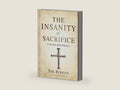 The Insanity of Sacrifice: A 90 Day Devotional by Nik Ripken | barcode:9781535951180 | source:'9781535951180-right-three-quarter.jpg
