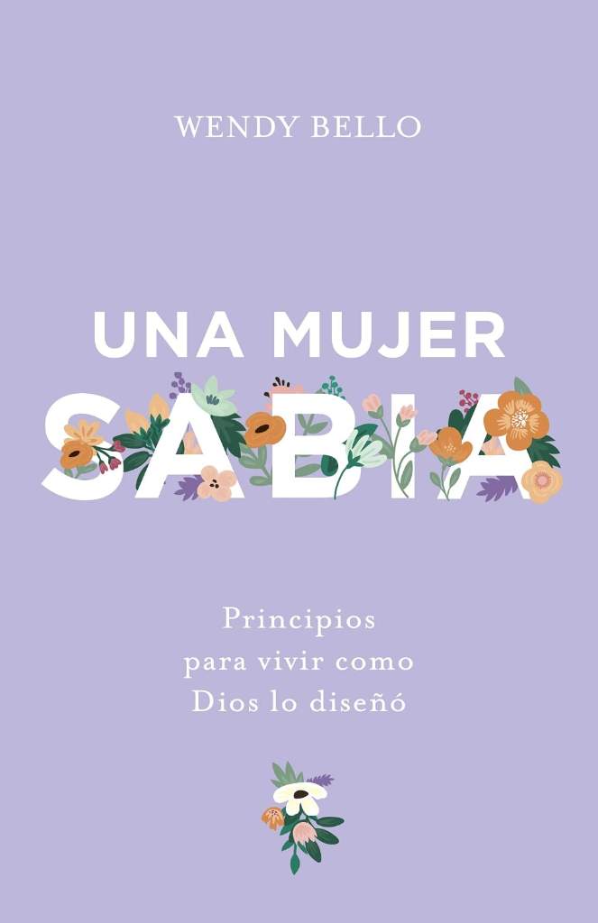 Una mujer sabia: Principios para vivir como Dios lo diseñó (Spanish Edition) by Wendy Bello | barcode:9781535997171 | source:'9781535997171.jpg