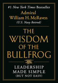 The Wisdom of the Bullfrog: Leadership Made Simple (But Not Easy) by Admiral William H. McRaven | barcode:9781538707944 | source:'9781538707944.jpg