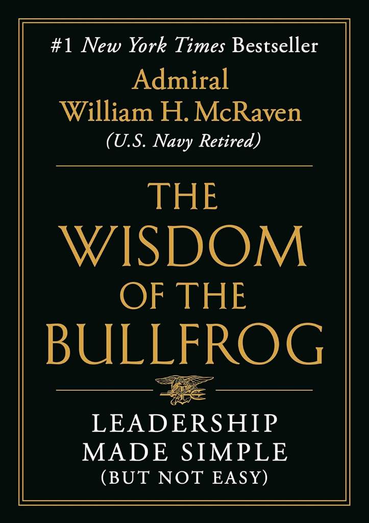 The Wisdom of the Bullfrog: Leadership Made Simple (But Not Easy) by Admiral William H. McRaven | barcode:9781538707944 | source:'9781538707944.jpg