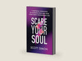 Scare Your Soul: 7 Powerful Principles to Harness Fear and Lead Your Most Courageous Life by Scott Simon | barcode:9781538722916 | source:'9781538722916-right-three-quarter.jpg