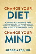 Change Your Diet, Change Your Mind: A Powerful Plan to Improve Mood, Overcome Anxiety, and Protect Memory for a Lifetime of Optimal Mental Health by Dr. Georgia Ede M.D. | barcode:9781538739075 | source:'9781538739075.jpg