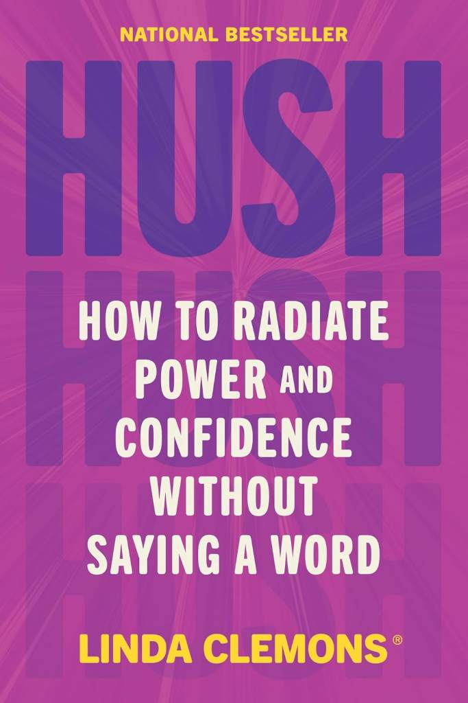 Hush: How to Radiate Power and Confidence Without Saying a Word by Linda Clemons | barcode:9781538767887 | source:'9781538767887.jpg