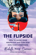 The Flipside: How to Invert Your Perspective and Turn Fear into Your Superpower by Michelle "MACE" Curran | barcode:9781538768105 | source:'9781538768105.jpg