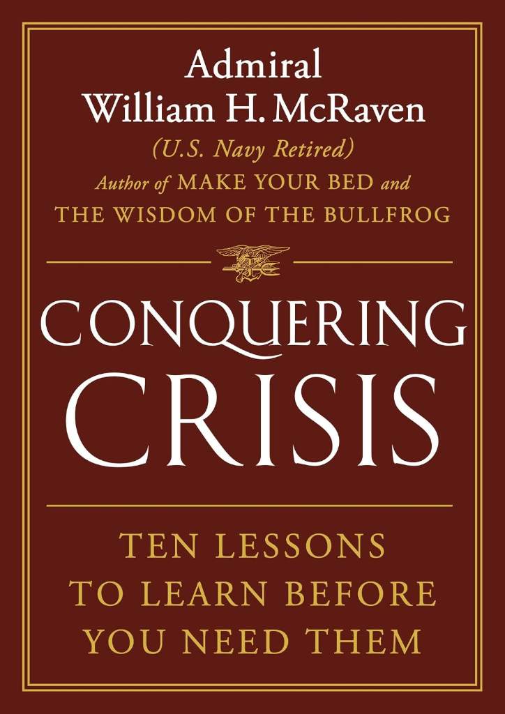 Conquering Crisis: Ten Lessons to Learn Before You Need Them by Admiral William H. McRaven | barcode:9781538771747 | source:'9781538771747.jpg