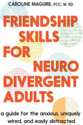 Friendship Skills for Neurodivergent Adults: A Guide for the Anxious, Uniquely Wired, and Easily Distracted by Caroline Maguire | barcode:9781538773086 | source:'9781538773086.jpg