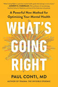 What's Going Right: A Powerful New Method for Optimizing Your Mental Health by Paul Conti | barcode:9781538776049 | source:'9781538776049.jpg